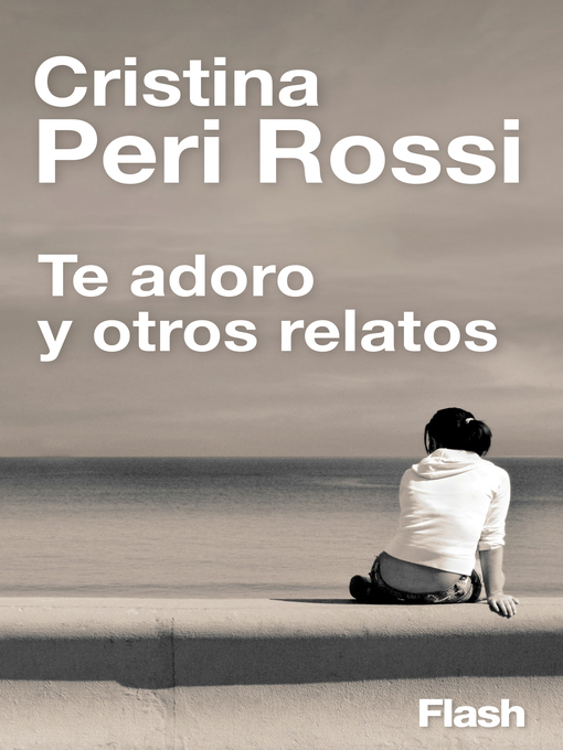 Title details for Te adoro y otros relatos (Flash Relatos) by Cristina Peri Rossi - Wait list